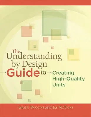 Le guide de la compréhension par la conception pour créer des unités de haute qualité - The Understanding by Design Guide to Creating High-Quality Units