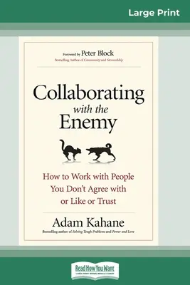 Collaborer avec l'ennemi : Comment travailler avec des personnes avec lesquelles vous n'êtes pas d'accord, que vous n'aimez pas ou en qui vous n'avez pas confiance (16pt Large Print Edition) - Collaborating with the Enemy: How to Work with People You Don't Agree with or Like or Trust (16pt Large Print Edition)