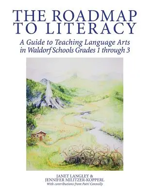 La feuille de route de l'alphabétisation : Un guide pour l'enseignement des arts du langage dans les écoles Waldorf, de la première à la troisième année. - The Roadmap to Literacy: A Guide to Teaching Language Arts in Waldorf Schools Grades 1 through 3