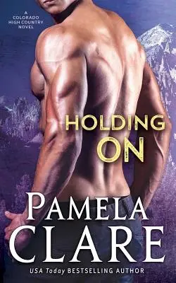 Tenir bon : un roman sur les hauts plateaux du Colorado - Holding On: A Colorado High Country Novel