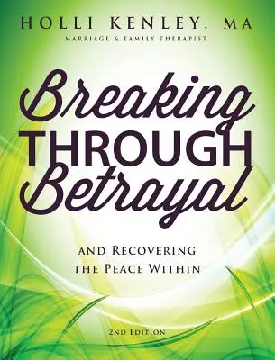 Sortir de la trahison : Et retrouver la paix intérieure, 2e édition - Breaking Through Betrayal: And Recovering the Peace Within, 2nd Edition