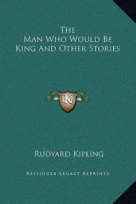 L'homme qui voulait être roi et autres histoires - The Man Who Would Be King And Other Stories