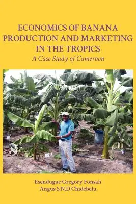 Économie de la production et de la commercialisation des bananes sous les tropiques : une étude de cas au Cameroun - Economics of Banana Production and Marketing in the Tropics. a Case Study of Cameroon