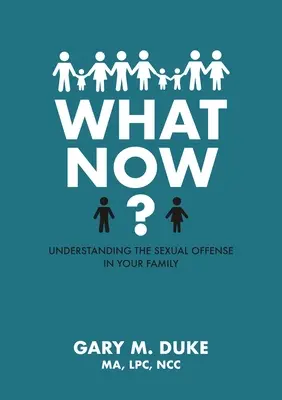 Et maintenant ? Comprendre l'offense sexuelle dans votre famille - What Now?: Understanding the Sexual Offense in Your Family