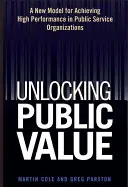 Déverrouiller la valeur publique : Un nouveau modèle pour atteindre un haut niveau de performance dans les organisations de service public - Unlocking Public Value: A New Model for Achieving High Performance in Public Service Organizations