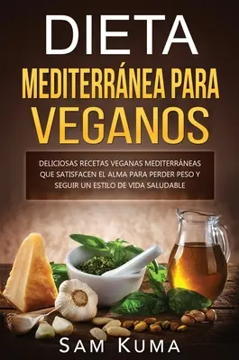 Dieta Mediterrnea Para Veganos : De délicieuses recettes végétaliennes médicinales qui satisfont l'estomac pour perdre du poids et conserver un mode de vie sain. - Dieta Mediterrnea Para Veganos: Deliciosas recetas veganas mediterrneas que satisfacen el alma para perder peso y seguir un estilo de vida saludable