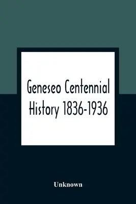 Histoire du centenaire de Geneseo 1836-1936 - Geneseo Centennial History 1836-1936