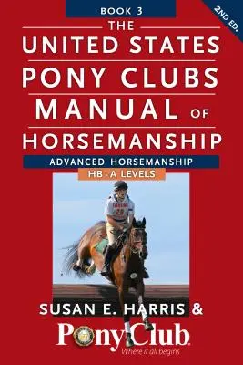 Manuel d'équitation du Poney Club des Etats-Unis : Livre 3 : Equitation avancée Hb - Niveaux A - The United States Pony Clubs Manual of Horsemanship: Book 3: Advanced Horsemanship Hb - A Levels