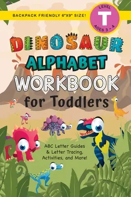 Dinosaur Alphabet Workbook for Toddlers : (Ages 3-4) ABC Letter Guides, Letter Tracing, Activities, and More ! - Dinosaur Alphabet Workbook for Toddlers: (Ages 3-4) ABC Letter Guides, Letter Tracing, Activities, and More!
