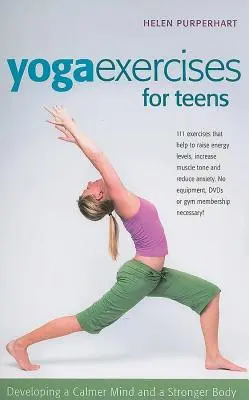 Exercices de yoga pour adolescents : Développer un esprit plus calme et un corps plus fort - Yoga Exercises for Teens: Developing a Calmer Mind and a Stronger Body