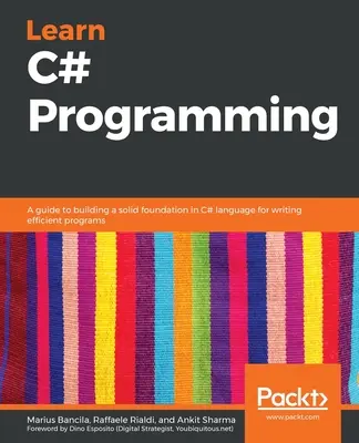 Apprendre la programmation en C# : Un guide pour construire une base solide en langage C# afin d'écrire des programmes efficaces - Learn C# Programming: A guide to building a solid foundation in C# language for writing efficient programs