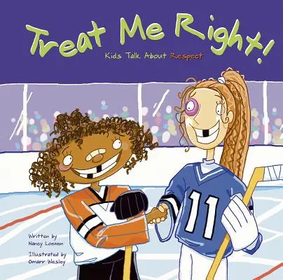 Treat Me Right ! Les enfants parlent du respect - Treat Me Right!: Kids Talk about Respect