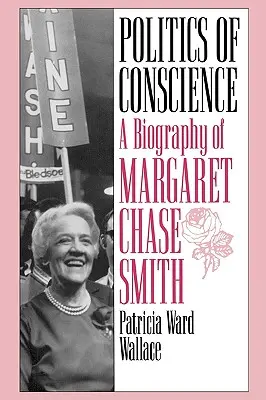 Politique de la conscience : Une biographie de Margaret Chase Smith - Politics of Conscience: A Biography of Margaret Chase Smith