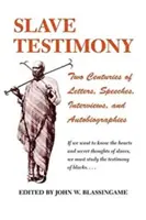 Témoignages d'esclaves : Deux siècles de lettres, de discours, d'interviews et d'autobiographies - Slave Testimony: Two Centuries of Letters, Speeches, Interviews, and Autobiographies