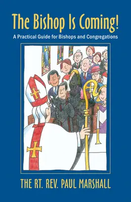 L'évêque arrive ! Un guide pratique pour les évêques et les congrégations - The Bishop Is Coming!: A Practical Guide for Bishops and Congregations