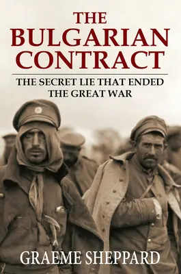 Le contrat bulgare : le mensonge secret qui a mis fin à la Grande Guerre - The Bulgarian Contract: The Secret Lie That Ended the Great War