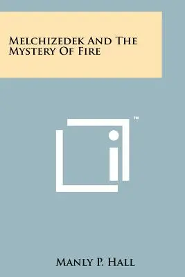 Melchizédek et le mystère du feu - Melchizedek And The Mystery Of Fire