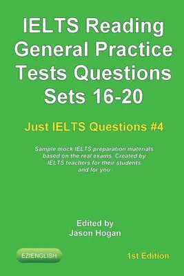 IELTS Reading. General Practice Tests Questions Sets 16-20. Matériel de préparation à l'IELTS basé sur les examens réels : Créés par des professeurs de l'IELTS - IELTS Reading. General Practice Tests Questions Sets 16-20. Sample mock IELTS preparation materials based on the real exams: Created by IELTS teachers