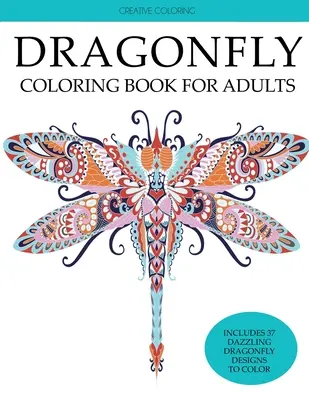 Livre de coloriage de libellules pour adultes : Livre de coloriage pour adultes avec de superbes libellules, des fleurs, des jardins et des papillons. - Dragonfly Coloring Book for Adults: Adult Coloring Book with Gorgeous Dragonflies, Flowers, Gardens, and Butterflies