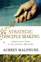 La formation stratégique de disciples : Un outil pratique pour un ministère réussi - Strategic Disciple Making: A Practical Tool for Successful Ministry