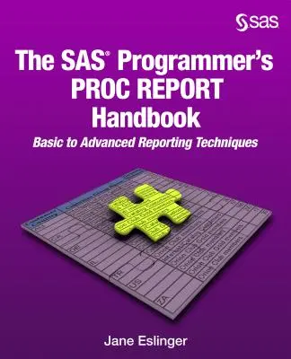 Le manuel PROC REPORT du programmeur SAS : Techniques de reporting de base à avancées - The SAS Programmer's PROC REPORT Handbook: Basic to Advanced Reporting Techniques