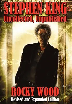 Stephen King : Uncollected, Unpublished - Stephen King: Uncollected, Unpublished