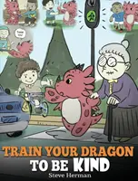 Entraîne ton dragon à être gentil : Un livre sur les dragons pour apprendre aux enfants la gentillesse. Une histoire mignonne pour apprendre aux enfants à être gentils, à s'occuper des autres, à donner et à aimer. - Train Your Dragon To Be Kind: A Dragon Book To Teach Children About Kindness. A Cute Children Story To Teach Kids To Be Kind, Caring, Giving And Tho