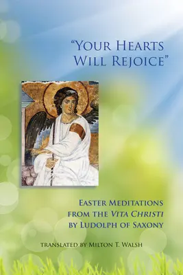 Vos cœurs se réjouiront, Volume 49 : Méditations pascales de la Vita Christi - Your Hearts Will Rejoice, Volume 49: Easter Meditations from the Vita Christi