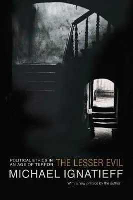 Le moindre mal : l'éthique politique à l'ère de la terreur - The Lesser Evil: Political Ethics in an Age of Terror