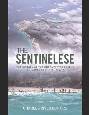 Les Sentinelles : L'histoire du peuple non contacté de l'île North Sentinel - The Sentinelese: The History of the Uncontacted People on North Sentinel Island