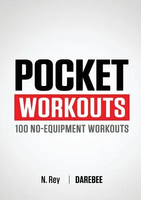 Pocket Workouts - 100 séances d'entraînement Darebee sans équipement : Entraînez-vous n'importe quand, n'importe où, sans salle de sport ni équipement spécial. - Pocket Workouts - 100 Darebee, no-equipment workouts: Train any time, anywhere without a gym or special equipment