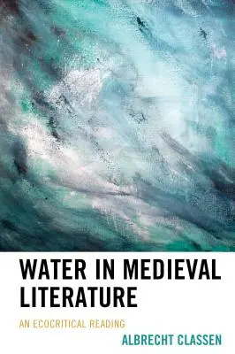 L'eau dans la littérature médiévale : Une lecture écocritique - Water in Medieval Literature: An Ecocritical Reading