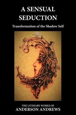 Une séduction sensuelle : Transformation du moi de l'ombre - A Sensual Seduction: Transformation of the Shadow Self