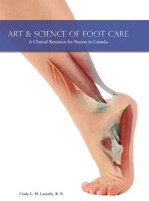 Art et science des soins des pieds : Une ressource clinique pour les infirmières au Canada - Art & Science of Foot Care: A Clinical Resource for Nurses in Canada