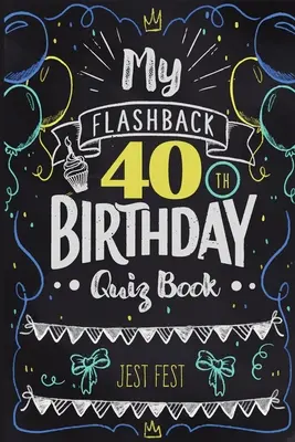 My Flashback 40th Birthday Quiz Book : L'humour des 40 ans pour les personnes nées dans les années 80 - My Flashback 40th Birthday Quiz Book: Turning 40 Humor for People Born in the '80s