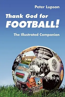 Dieu merci pour le football ! - Le compagnon illustré - Thank God for Football! - The Illustrated Companion