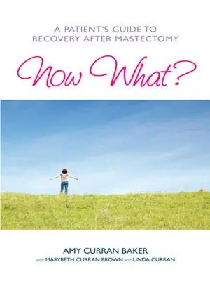 Et maintenant ? Guide de rétablissement d'une patiente après une mastectomie - Now What?: A Patient's Guide to Recovery After Mastectomy