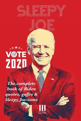 Sleepy Joe : Le livre complet des citations de Biden, de ses gaffes et de ses « Sleepy Joe-isms » : Le Com - Sleepy Joe: The Complete Book of Biden Quotes, Gaffes and Sleepy Joe-isms: The Com