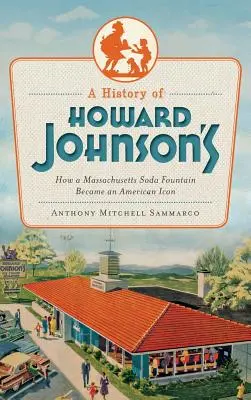 Une histoire d'Howard Johnson : Comment une fontaine à soda du Massachusetts est devenue une icône américaine