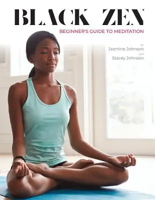 Guide de la méditation pour les débutants en zen noir : Un guide rapide et pratique pour commencer une pratique de méditation - Black Zen Beginner's Guide to Meditation: A Quick and Practical Guide to Starting a Meditation Practice