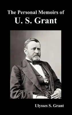 Les Mémoires personnels d'U. S. Grant, complets et entièrement illustrés - The Personal Memoirs of U. S. Grant, complete and fully illustrated