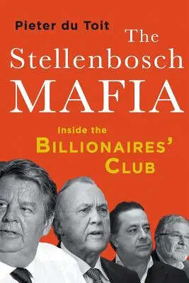 La mafia de Stellenbosch : à l'intérieur du club des milliardaires - The Stellenbosch Mafia: Inside the Billionaires' Club
