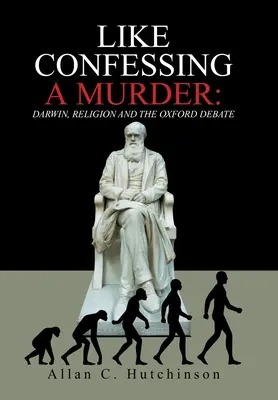 Comme avouer un meurtre : Darwin, la religion et le débat d'Oxford - Like Confessing a Murder: Darwin, Religion and the Oxford Debate