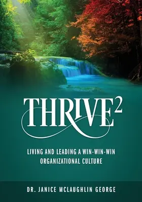 Prospérer : Vivre et diriger une culture organisationnelle gagnant-gagnant-gagnant - Thrive: Living and Leading a Win-Win-Win Organizational Culture