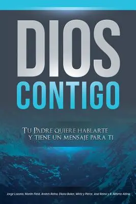 Dieu avec vous : Votre Père veut vous parler et a un message pour vous - Dios Contigo: Tu Padre quiere hablarte y tiene un mensaje para ti