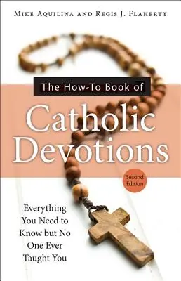 Le livre des dévotions catholiques (How-To Book of Catholic Devotions) - The How-To Book of Catholic Devotions