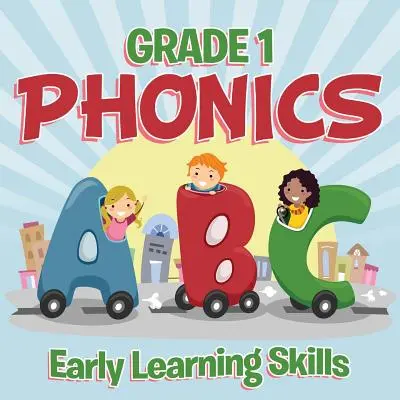 Grade 1 Phonics : Compétences d'apprentissage précoce (livres de phonétique) - Grade 1 Phonics: Early Learning Skills (Phonics Books)