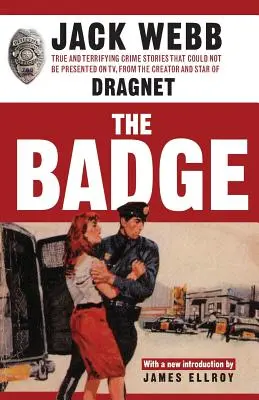 L'insigne : Des histoires criminelles vraies et terrifiantes qui ne pouvaient pas être présentées à la télévision, par le créateur et la star de Dragnet. - The Badge: True and Terrifying Crime Stories That Could Not Be Presented on TV, from the Creator and Star of Dragnet