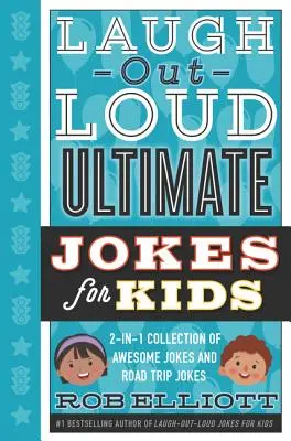 Laugh-Out-Loud Ultimate Jokes for Kids : 2-In-1 Collection of Awesome Jokes and Road Trip Jokes (en anglais) - Laugh-Out-Loud Ultimate Jokes for Kids: 2-In-1 Collection of Awesome Jokes and Road Trip Jokes