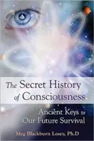 Histoire secrète de la conscience : Les clés anciennes de notre survie future - Secret History of Consciousness: Ancient Keys to Our Future Survival